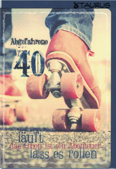 „Abgefahrene 40“, läuft, das Leben ist ein Abenteuer, lass es rollen, Doppelkarte Gr: 17x12cm