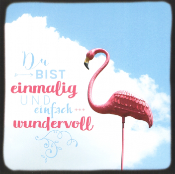 Edition Gollong "Du bist einmalig..." Flamingo Größe: 14x14cm